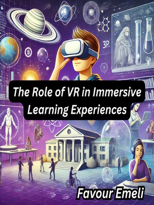 cover image of The Role of VR in Immersive Learning Experiences